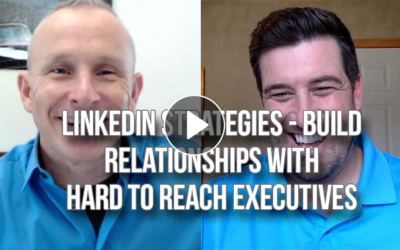 LinkedIn Strategies – Build Relationships W/ Hard To Reach Executives