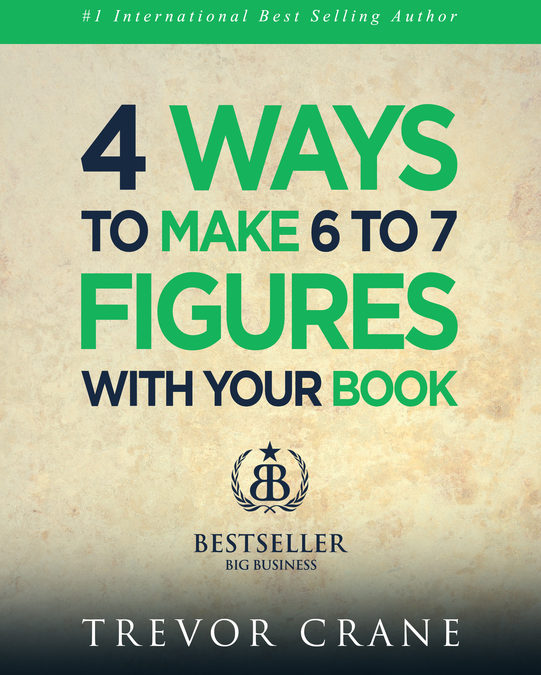 4 Ways To Make 6-7 Figures With Your Book