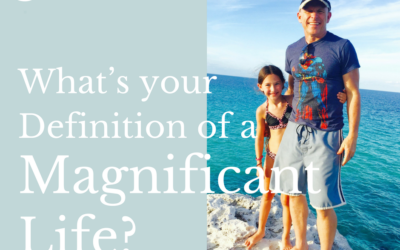 What’s a magnificent life?