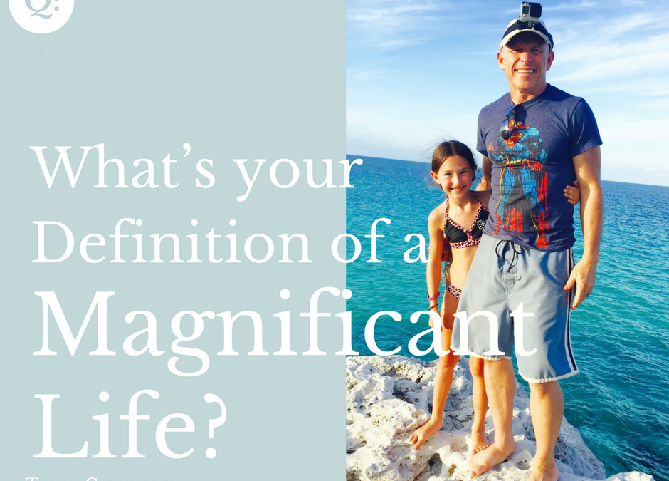 What’s a magnificent life?