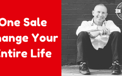 One Sale Can Change Your Entire Life