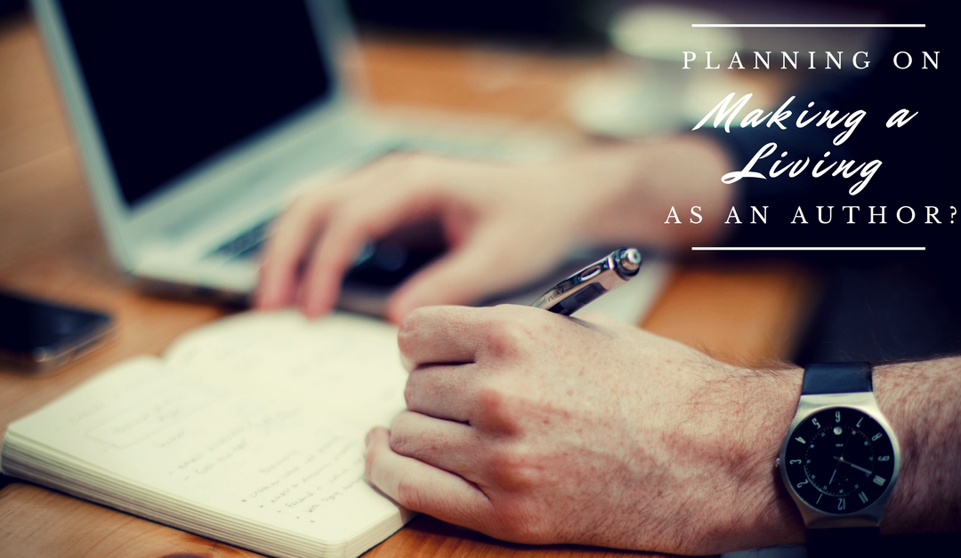 Planning on Making a Living as an Author? Here’s What You Should Know