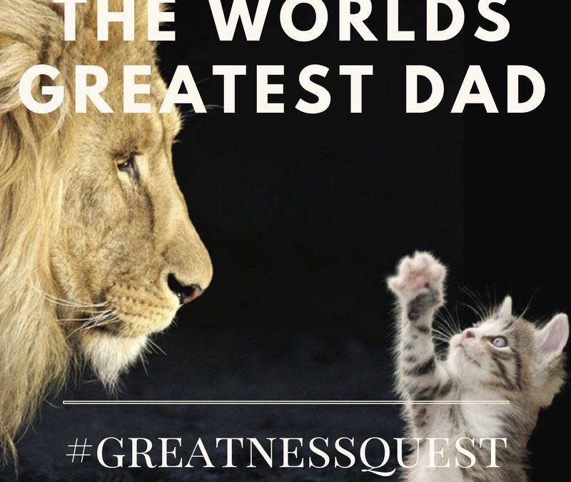 Becoming the World’s Greatest Dad