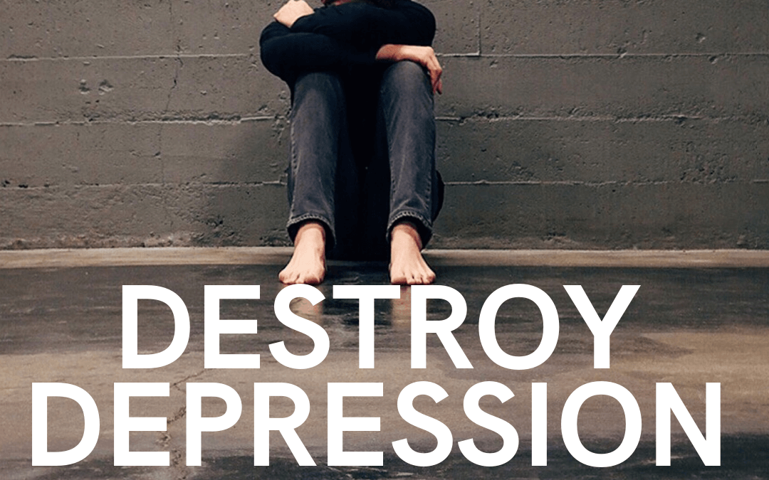 #165: DESTROY DEPRESSION