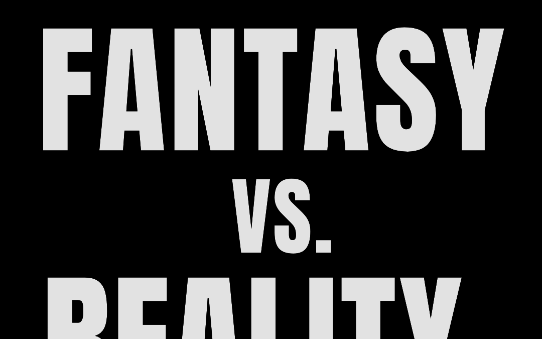 #177: FANTASY VS. REALITY