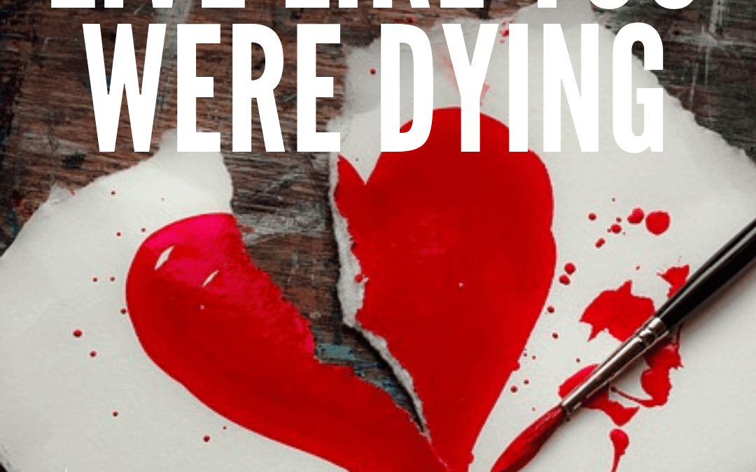 #163: LIVE LIKE YOU WERE DYING