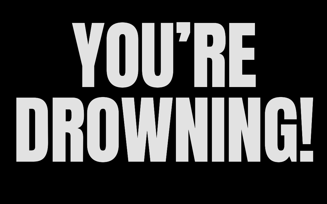 #171: YOU’RE DROWNING!