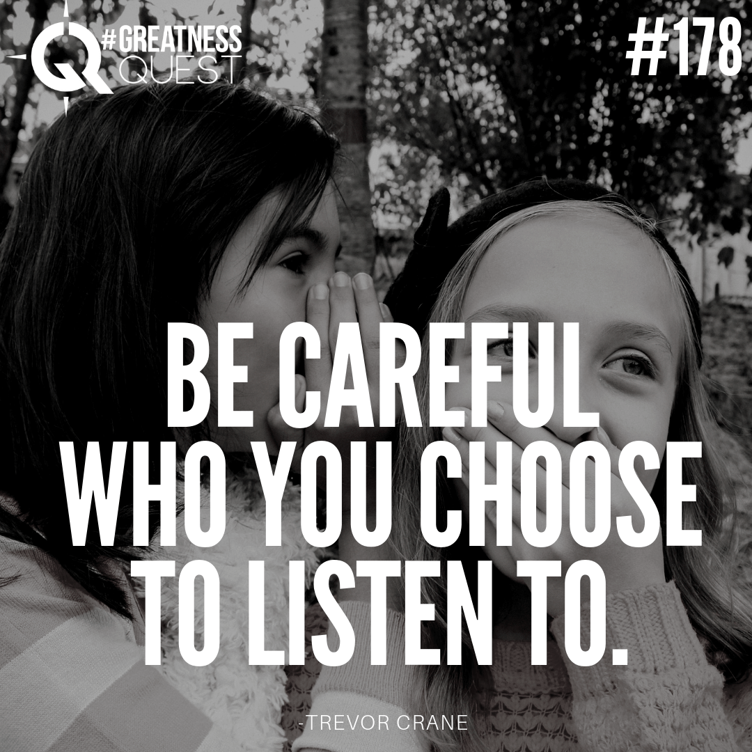Be careful who you choose to listen to.