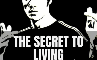 The Secret To Living – Inspired by Bruce Lee
