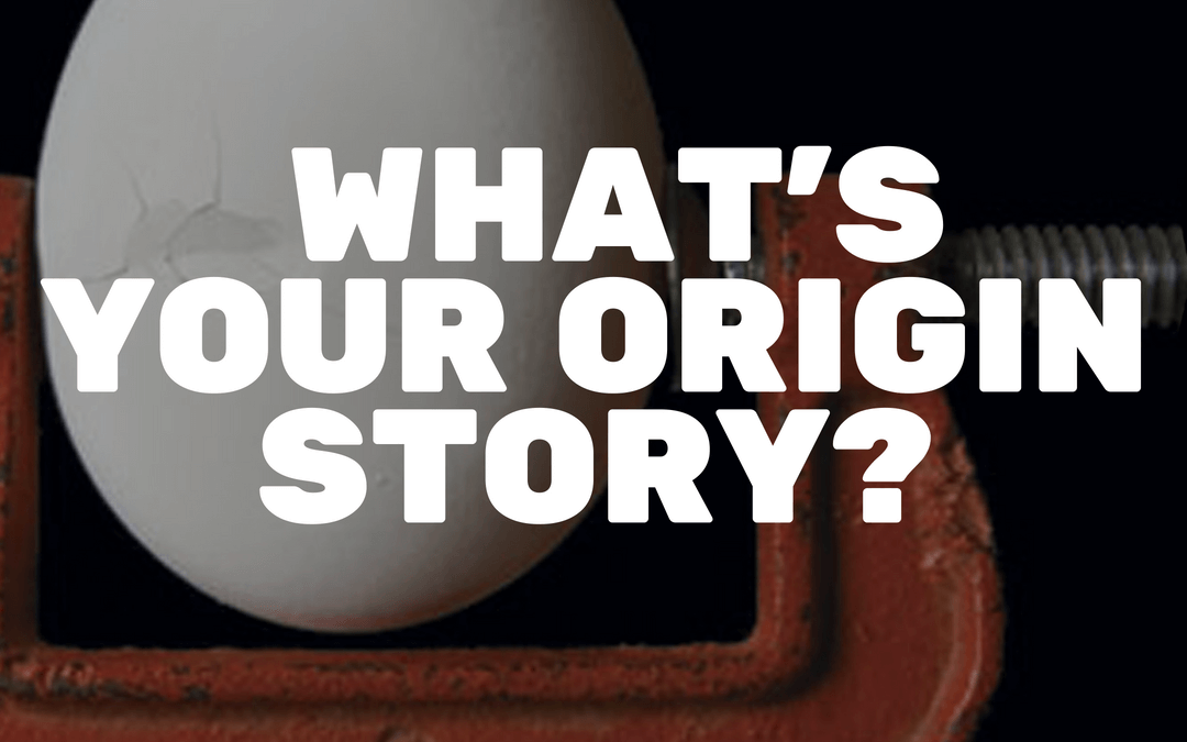 #145: WHAT’S YOUR ORIGIN STORY?