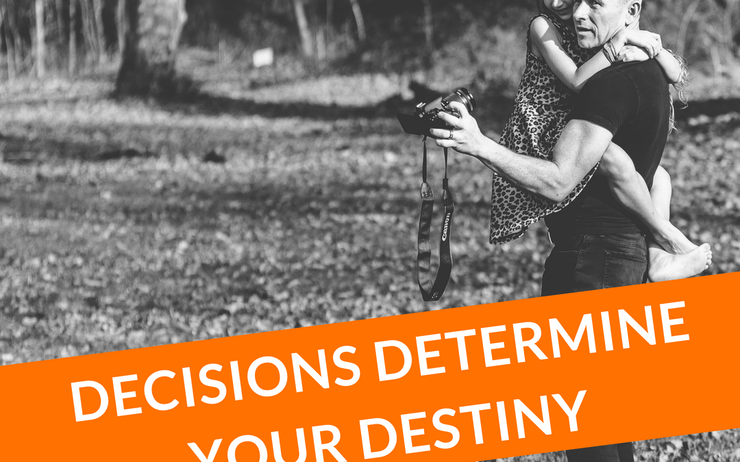 #12: Decisions Determine Your Destiny.