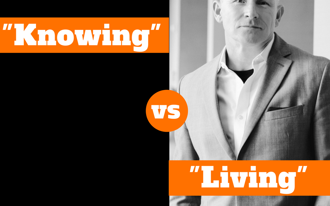#22: KNOWING IT vs. LIVING IT