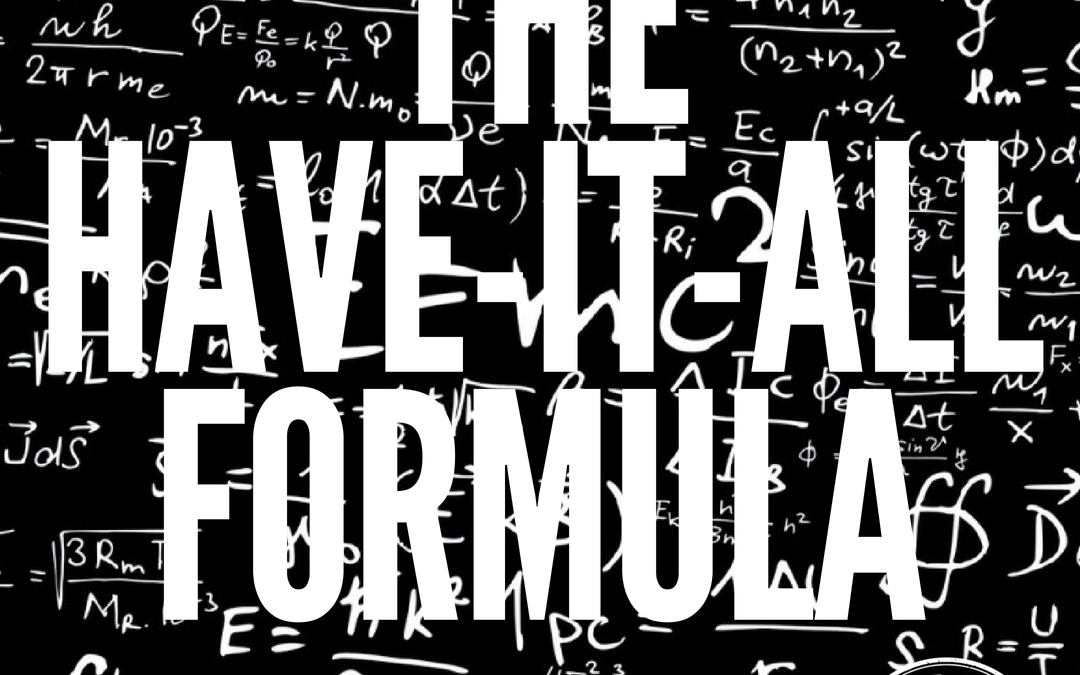 #97: THE HAVE-IT-ALL FORMULA