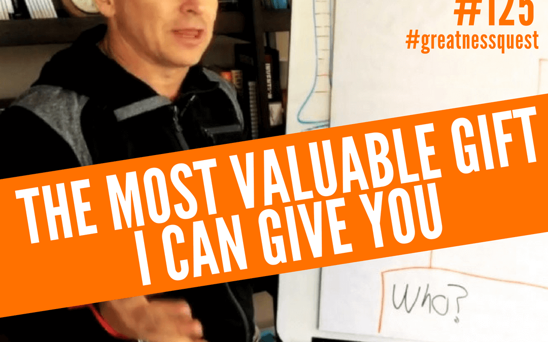 #125: THE MOST VALUABLE GIFT I CAN GIVE YOU