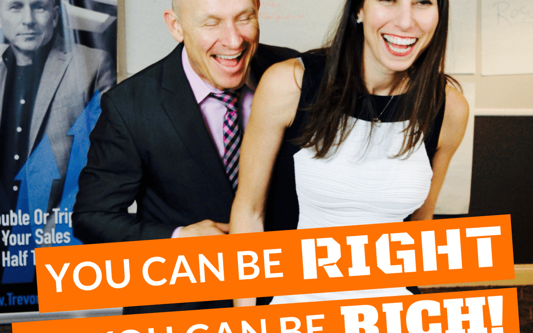 #21: You Can Be RIGHT Or You Can Be RICH.