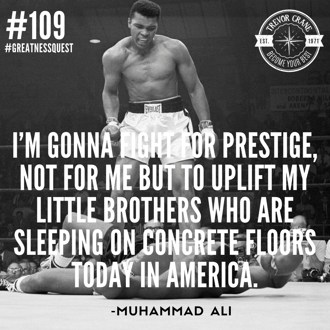 I’m gonna fight for prestige, not for me but to uplift my little brothers who are sleeping  on concrete floors today in America.